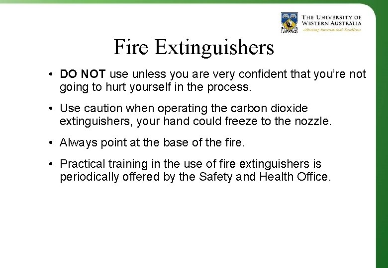 Fire Extinguishers • DO NOT use unless you are very confident that you’re not