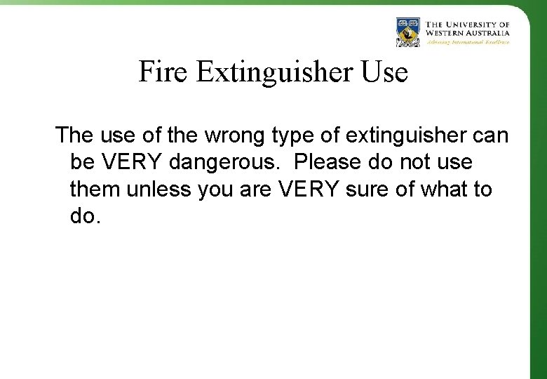 Fire Extinguisher Use The use of the wrong type of extinguisher can be VERY