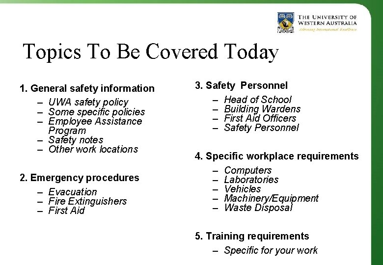 Topics To Be Covered Today 1. General safety information – UWA safety policy –