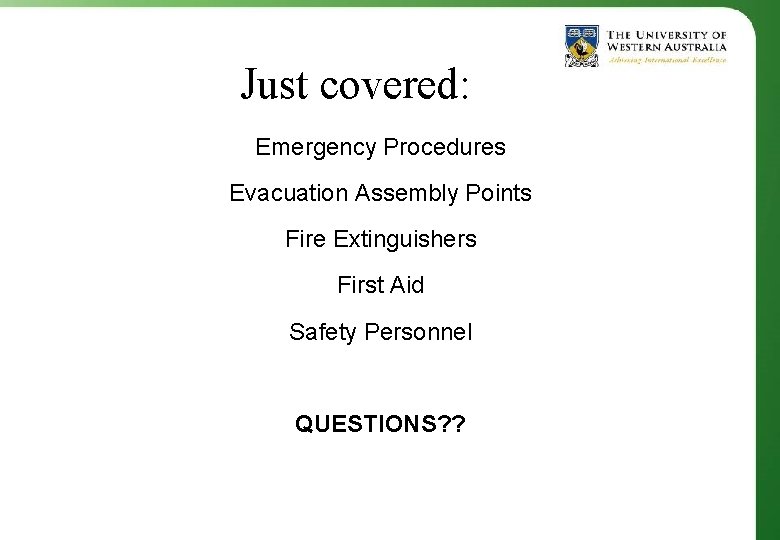 Just covered: Emergency Procedures Evacuation Assembly Points Fire Extinguishers First Aid Safety Personnel QUESTIONS?