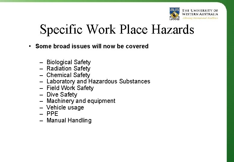 Specific Work Place Hazards • Some broad issues will now be covered – –