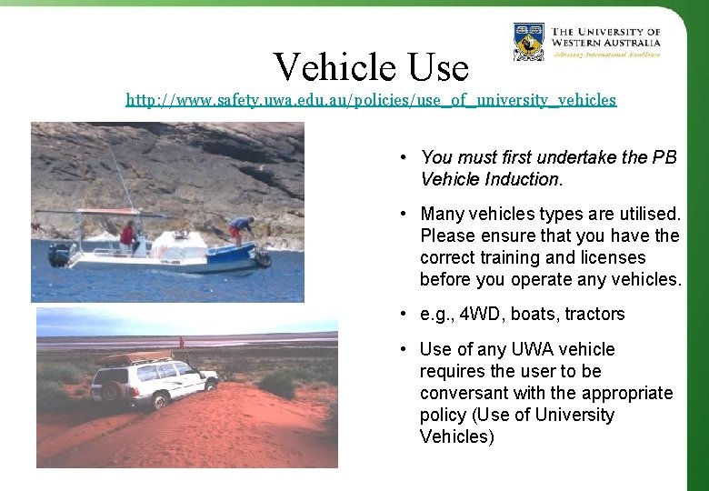 Vehicle Use http: //www. safety. uwa. edu. au/policies/use_of_university_vehicles • You must first undertake the