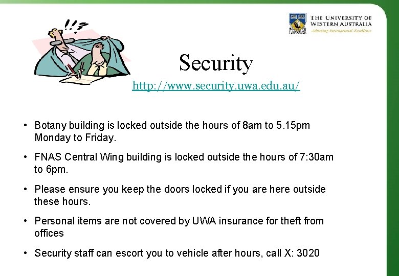 Security http: //www. security. uwa. edu. au/ • Botany building is locked outside the