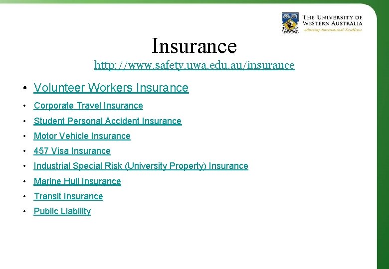 Insurance http: //www. safety. uwa. edu. au/insurance • Volunteer Workers Insurance • Corporate Travel