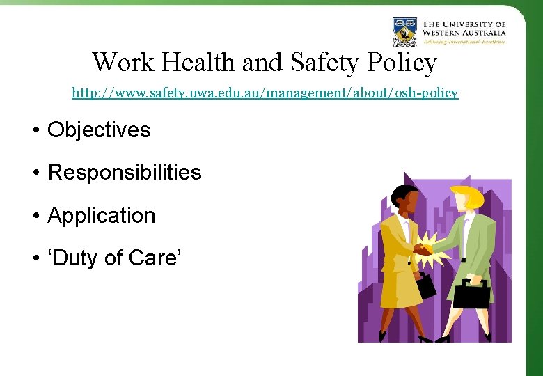 Work Health and Safety Policy http: //www. safety. uwa. edu. au/management/about/osh-policy • Objectives •