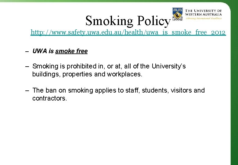 Smoking Policy http: //www. safety. uwa. edu. au/health/uwa_is_smoke_free_2012 – UWA is smoke free –