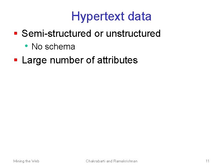 Hypertext data § Semi-structured or unstructured • No schema § Large number of attributes