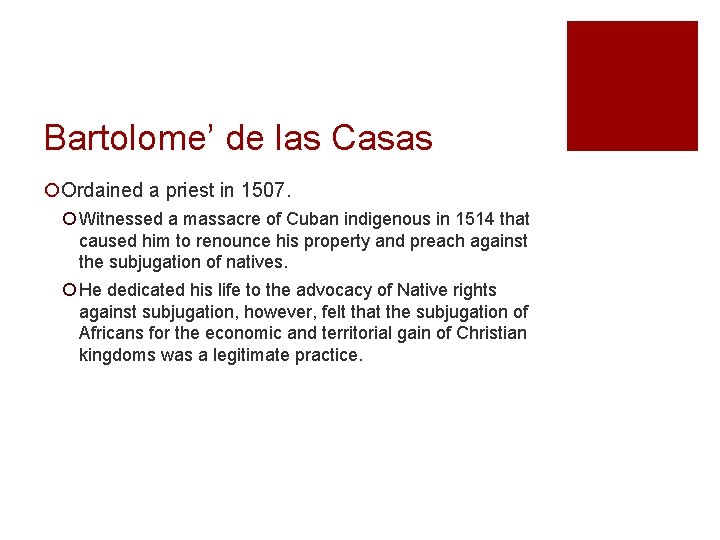 Bartolome’ de las Casas ¡Ordained a priest in 1507. ¡ Witnessed a massacre of