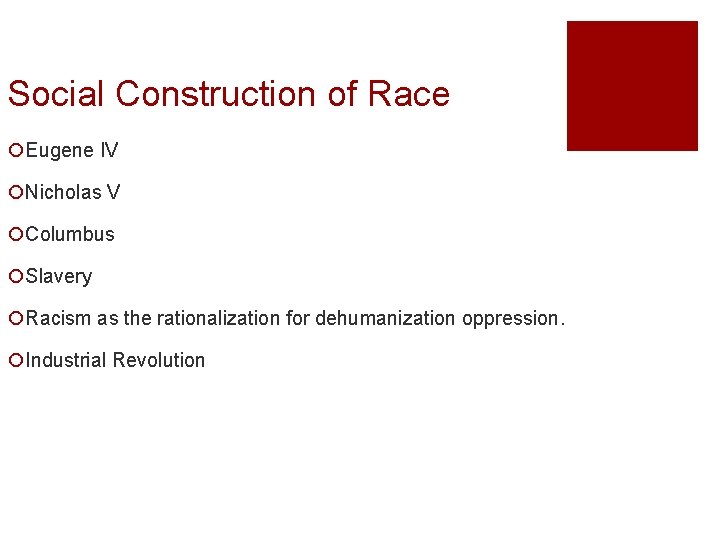 Social Construction of Race ¡Eugene IV ¡Nicholas V ¡Columbus ¡Slavery ¡Racism as the rationalization