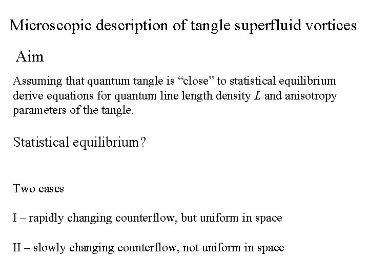 Microscopic description of tangle superfluid vortices Aim Assuming that quantum tangle is “close” to