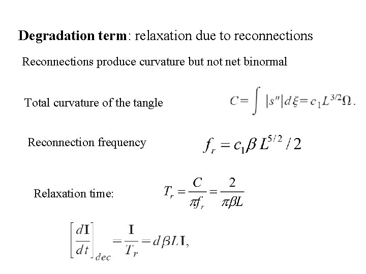 Degradation term: relaxation due to reconnections Reconnections produce curvature but not net binormal Total