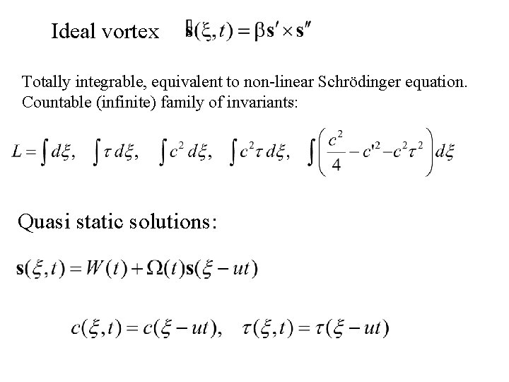 Ideal vortex Totally integrable, equivalent to non-linear Schrödinger equation. Countable (infinite) family of invariants: