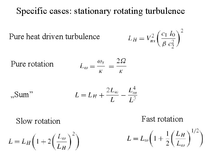 Specific cases: stationary rotating turbulence Pure heat driven turbulence Pure rotation „Sum” Slow rotation