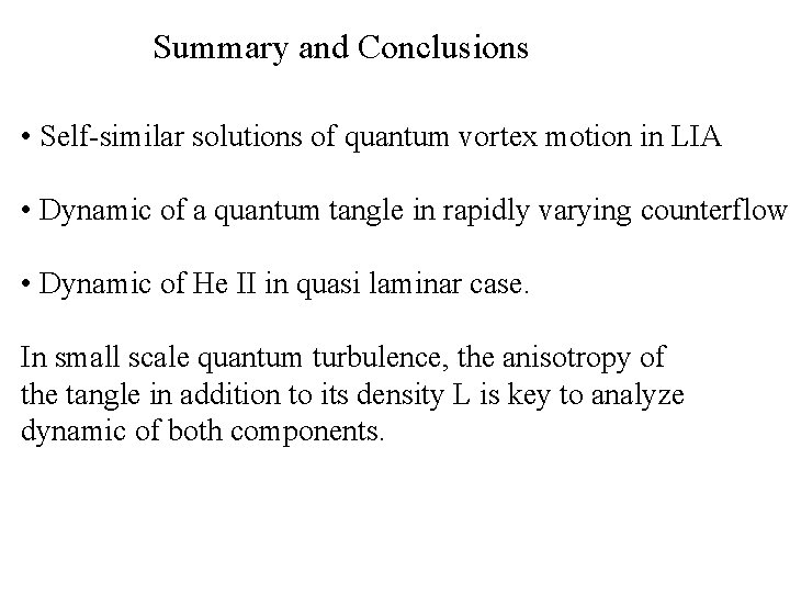 Summary and Conclusions • Self-similar solutions of quantum vortex motion in LIA • Dynamic