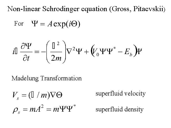 Non-linear Schrodinger equation (Gross, Pitaevskii) For Madelung Transformation superfluid velocity superfluid density 