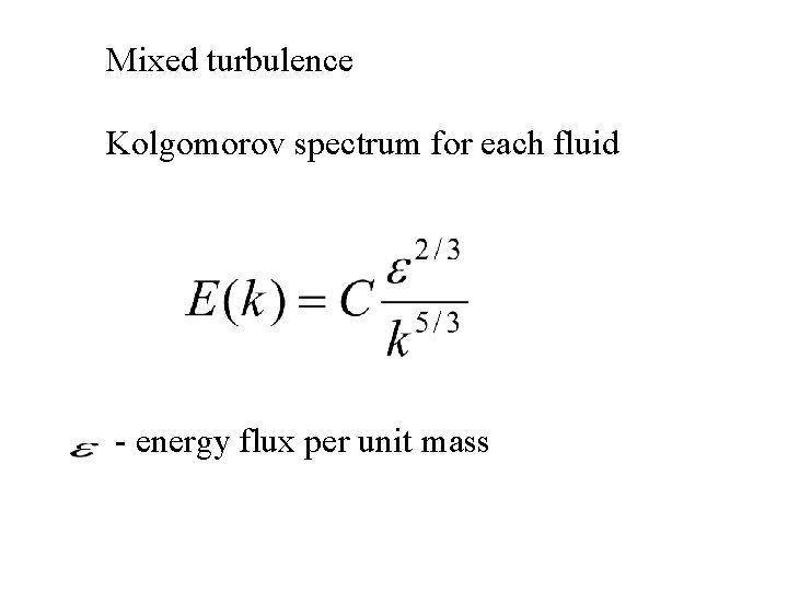 Mixed turbulence Kolgomorov spectrum for each fluid - energy flux per unit mass 