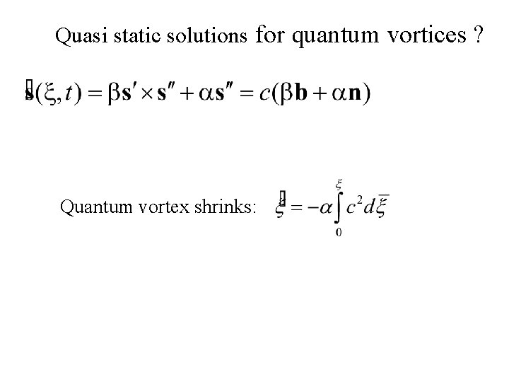 Quasi static solutions for quantum vortices ? Quantum vortex shrinks: 