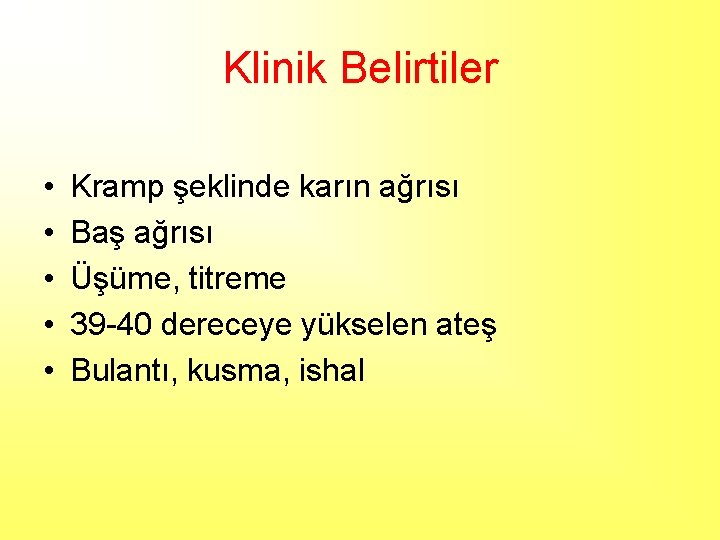 Klinik Belirtiler • • • Kramp şeklinde karın ağrısı Baş ağrısı Üşüme, titreme 39