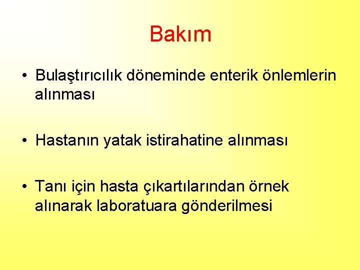 Bakım • Bulaştırıcılık döneminde enterik önlemlerin alınması • Hastanın yatak istirahatine alınması • Tanı
