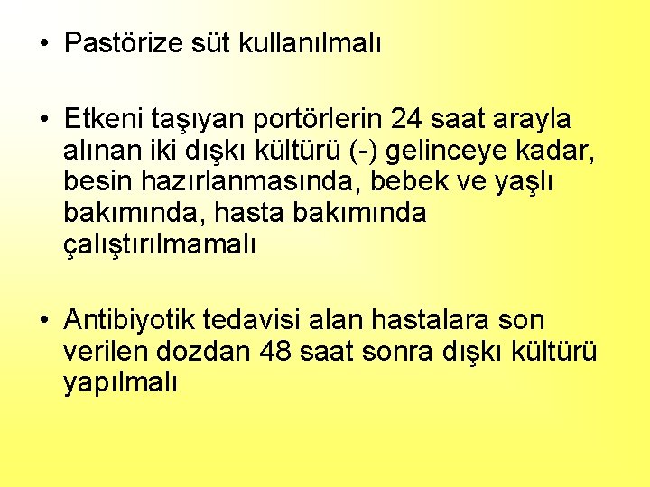  • Pastörize süt kullanılmalı • Etkeni taşıyan portörlerin 24 saat arayla alınan iki