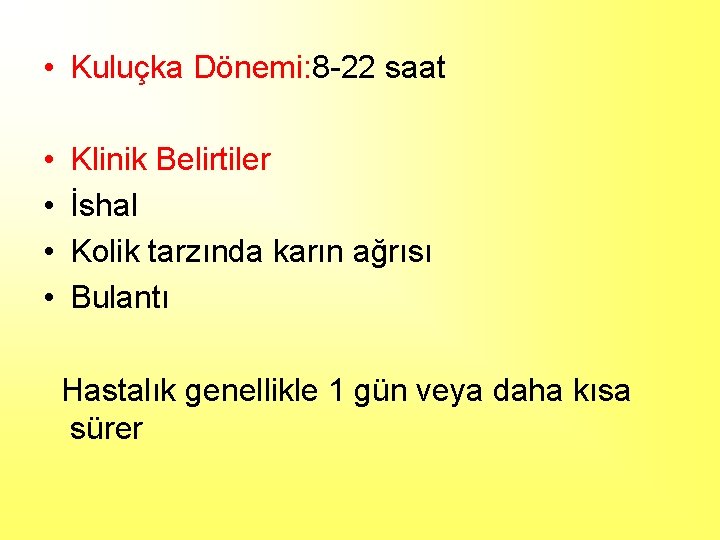  • Kuluçka Dönemi: 8 -22 saat • • Klinik Belirtiler İshal Kolik tarzında