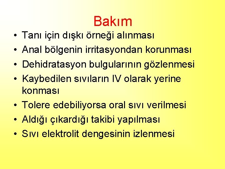 Bakım • • Tanı için dışkı örneği alınması Anal bölgenin irritasyondan korunması Dehidratasyon bulgularının