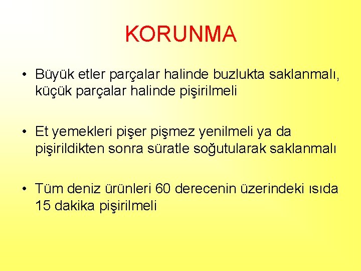 KORUNMA • Büyük etler parçalar halinde buzlukta saklanmalı, küçük parçalar halinde pişirilmeli • Et