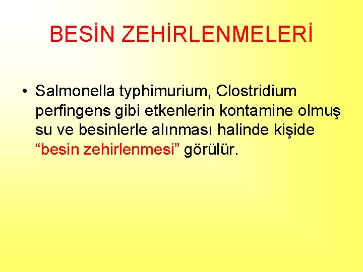 BESİN ZEHİRLENMELERİ • Salmonella typhimurium, Clostridium perfingens gibi etkenlerin kontamine olmuş su ve besinlerle