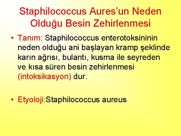 Staphilococcus Aures’un Neden Olduğu Besin Zehirlenmesi • Tanım: Staphilococcus enterotoksininin neden olduğu ani başlayan