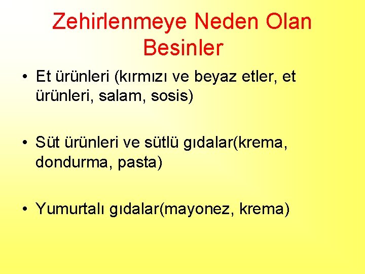 Zehirlenmeye Neden Olan Besinler • Et ürünleri (kırmızı ve beyaz etler, et ürünleri, salam,