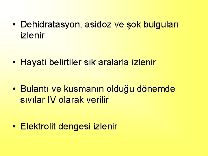  • Dehidratasyon, asidoz ve şok bulguları izlenir • Hayati belirtiler sık aralarla izlenir