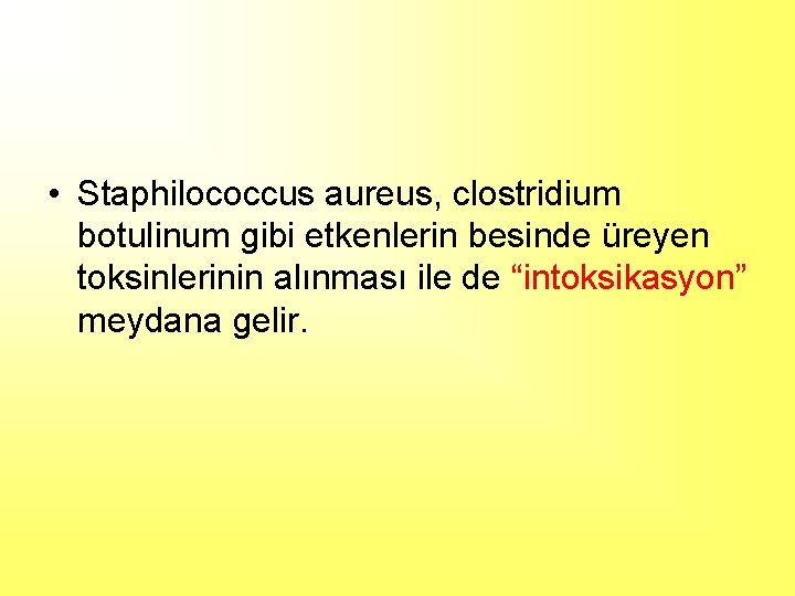  • Staphilococcus aureus, clostridium botulinum gibi etkenlerin besinde üreyen toksinlerinin alınması ile de