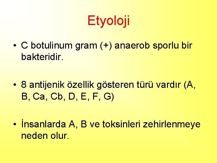 Etyoloji • C botulinum gram (+) anaerob sporlu bir bakteridir. • 8 antijenik özellik