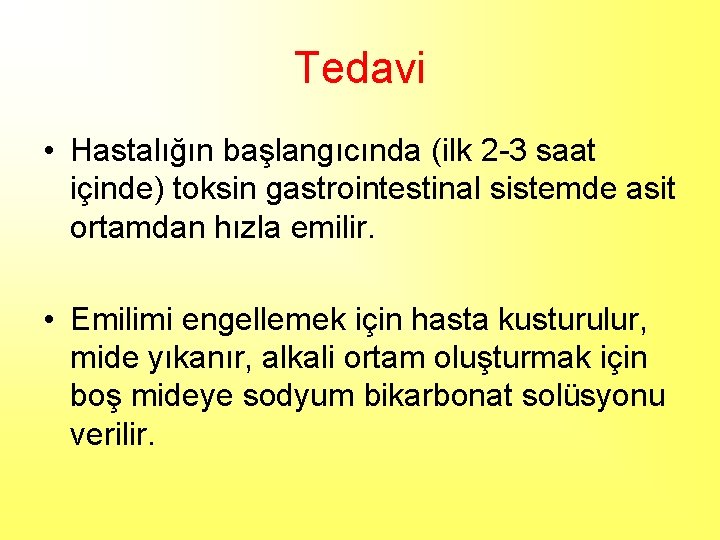 Tedavi • Hastalığın başlangıcında (ilk 2 -3 saat içinde) toksin gastrointestinal sistemde asit ortamdan