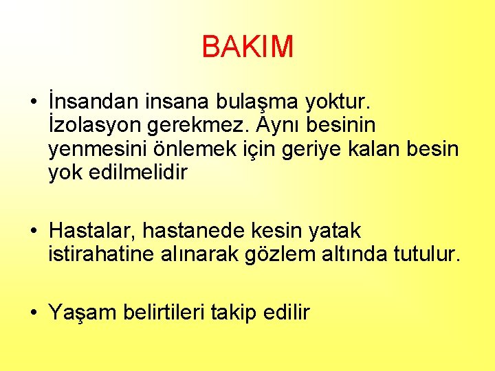 BAKIM • İnsandan insana bulaşma yoktur. İzolasyon gerekmez. Aynı besinin yenmesini önlemek için geriye