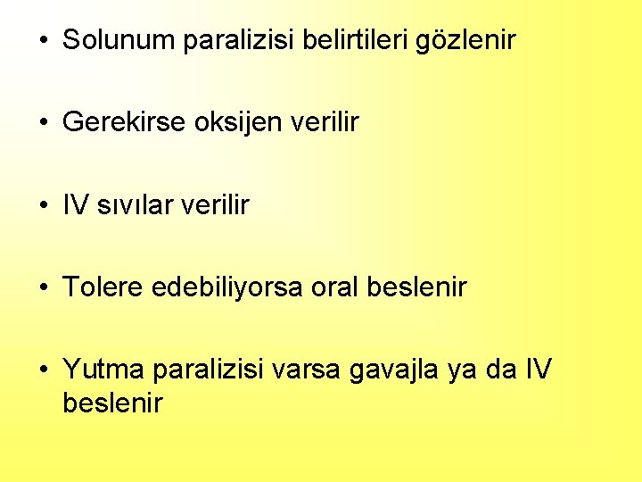  • Solunum paralizisi belirtileri gözlenir • Gerekirse oksijen verilir • IV sıvılar verilir