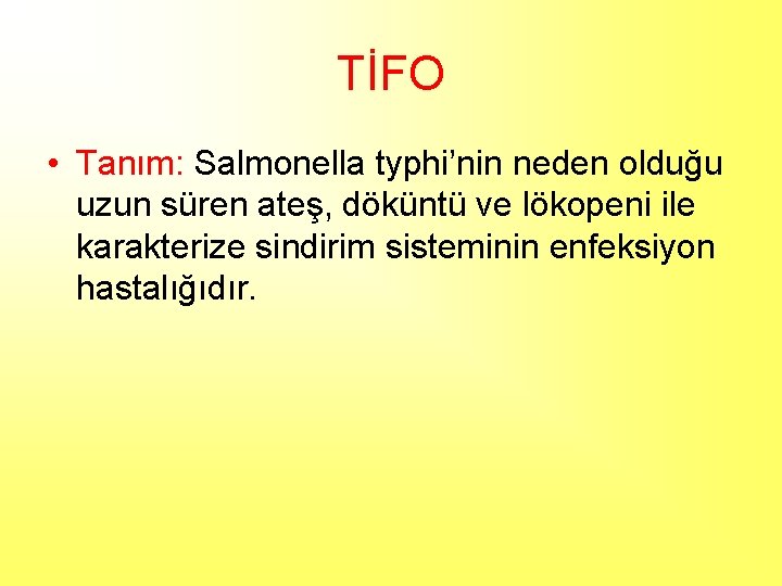 TİFO • Tanım: Salmonella typhi’nin neden olduğu uzun süren ateş, döküntü ve lökopeni ile
