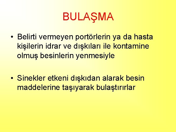 BULAŞMA • Belirti vermeyen portörlerin ya da hasta kişilerin idrar ve dışkıları ile kontamine