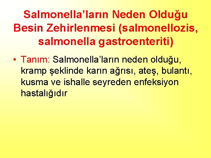 Salmonella’ların Neden Olduğu Besin Zehirlenmesi (salmonellozis, salmonella gastroenteriti) • Tanım: Salmonella’ların neden olduğu, kramp