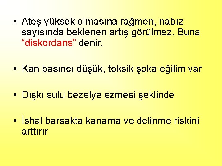  • Ateş yüksek olmasına rağmen, nabız sayısında beklenen artış görülmez. Buna “diskordans” denir.