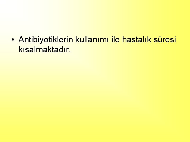  • Antibiyotiklerin kullanımı ile hastalık süresi kısalmaktadır. 