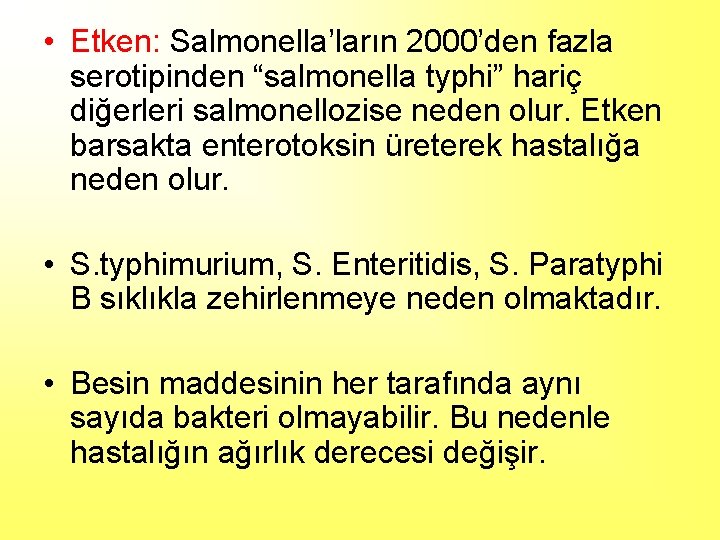  • Etken: Salmonella’ların 2000’den fazla serotipinden “salmonella typhi” hariç diğerleri salmonellozise neden olur.