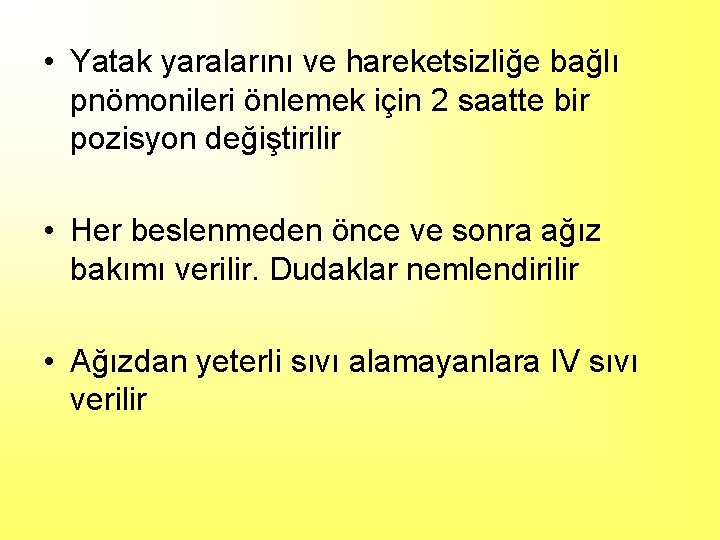  • Yatak yaralarını ve hareketsizliğe bağlı pnömonileri önlemek için 2 saatte bir pozisyon