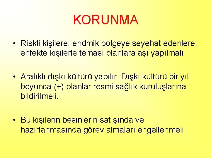 KORUNMA • Riskli kişilere, endmik bölgeye seyehat edenlere, enfekte kişilerle teması olanlara aşı yapılmalı