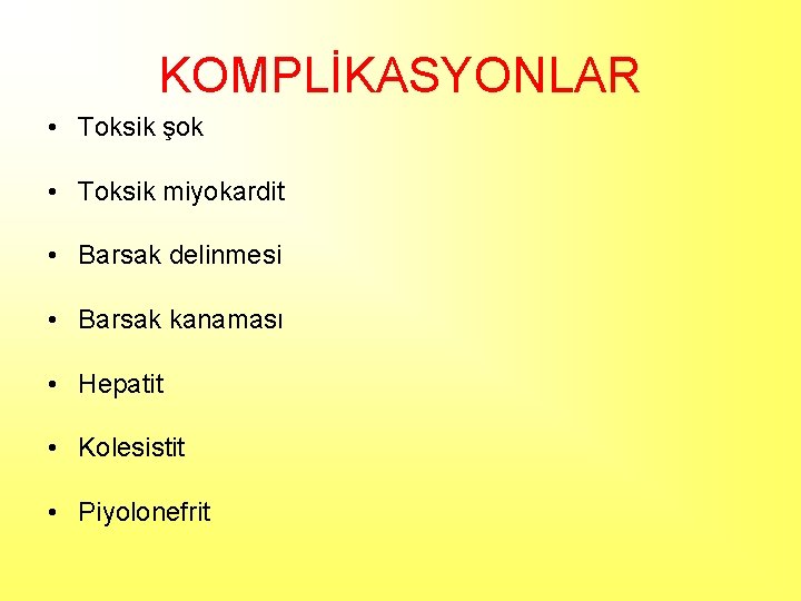 KOMPLİKASYONLAR • Toksik şok • Toksik miyokardit • Barsak delinmesi • Barsak kanaması •