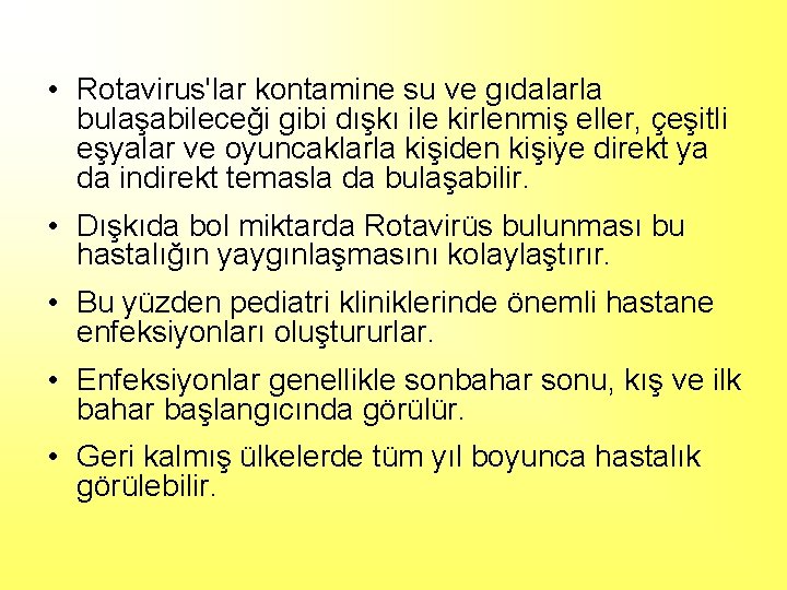  • Rotavirus'lar kontamine su ve gıdalarla bulaşabileceği gibi dışkı ile kirlenmiş eller, çeşitli