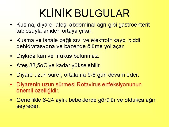 KLİNİK BULGULAR • Kusma, diyare, ateş, abdominal ağrı gibi gastroenterit tablosuyla aniden ortaya çıkar.