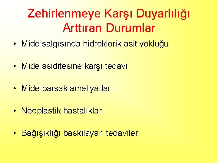 Zehirlenmeye Karşı Duyarlılığı Arttıran Durumlar • Mide salgısında hidroklorik asit yokluğu • Mide asiditesine