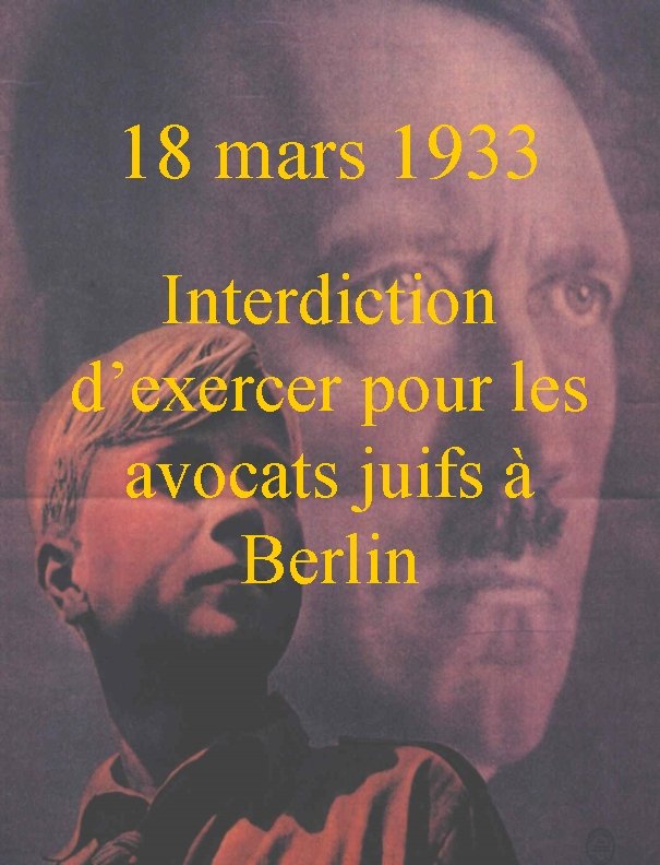 18 mars 1933 Interdiction d’exercer pour les avocats juifs à Berlin 