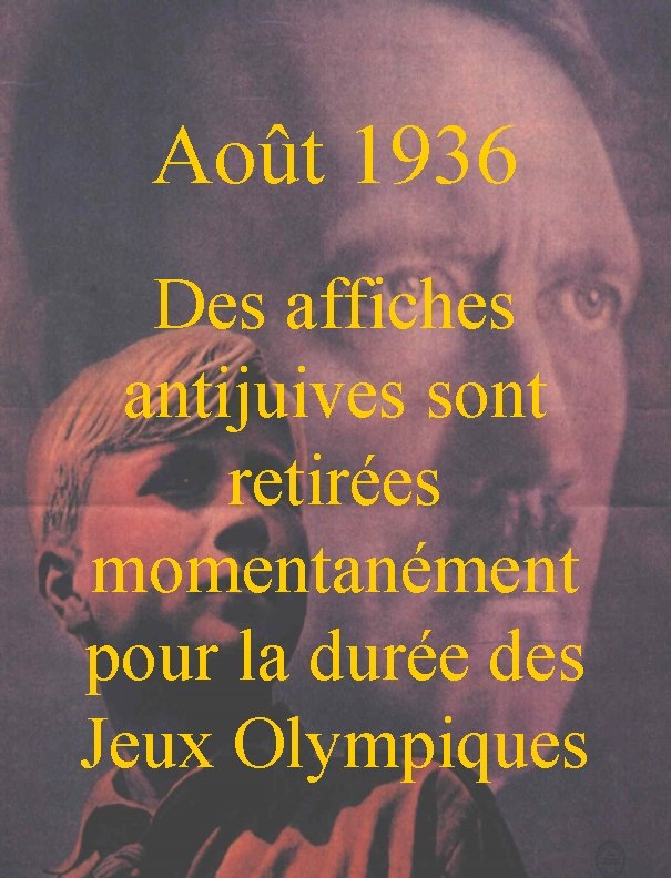 Août 1936 Des affiches antijuives sont retirées momentanément pour la durée des Jeux Olympiques